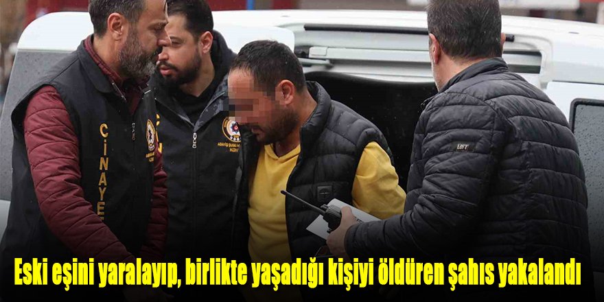 Birlikte yaşadığı kadının eski kocası tarafından vurulmuştu; hastanede kurtarılamadı