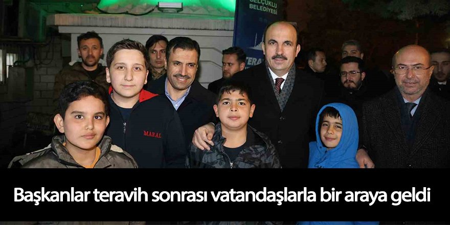 Başkanlar teravih sonrası vatandaşlarla bir araya geldi