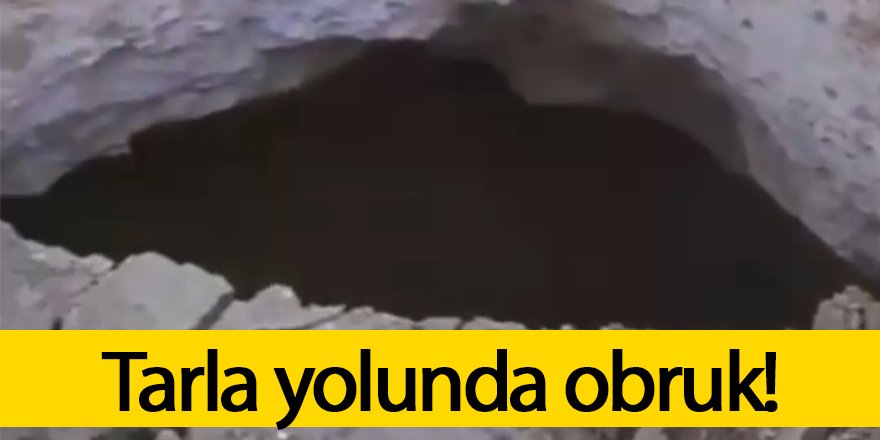 Tarla yolunda 10 metre derinliğinde obruk