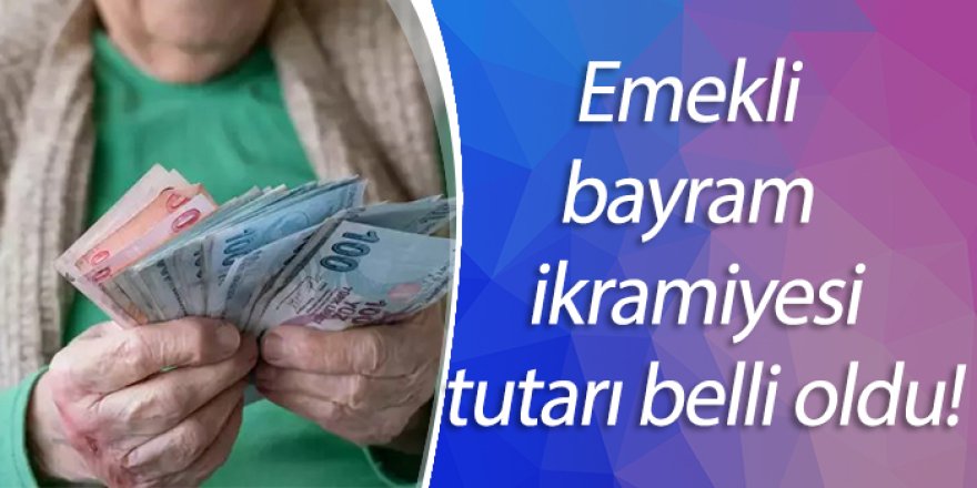 Emeklinin beklediği bayram ikramiyesi belli oldu