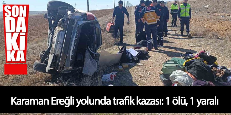 Karaman - Ereğli yolunda trafik kazası: 1 ölü, 1 yaralı