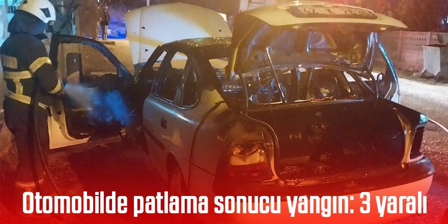 Otomobilde patlama sonucu yangın: 3 yaralı