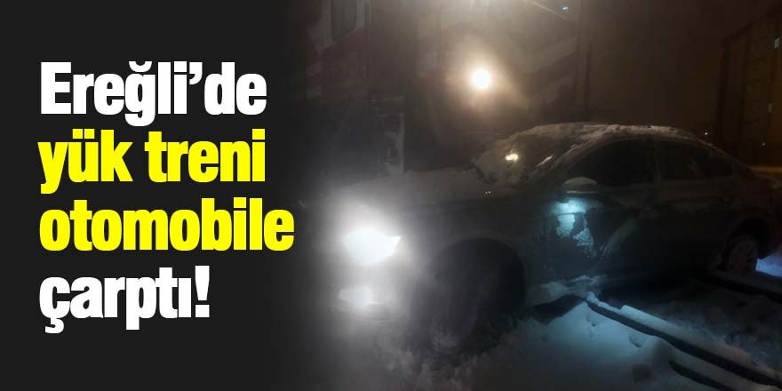 Ereğli'de tren otomobile çarptı