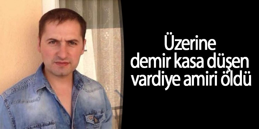 Üzerine demir kasa düşen vardiye amiri öldü