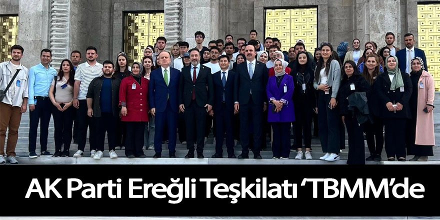 AK Parti Ereğli Teşkilatı ‘TBMM’de