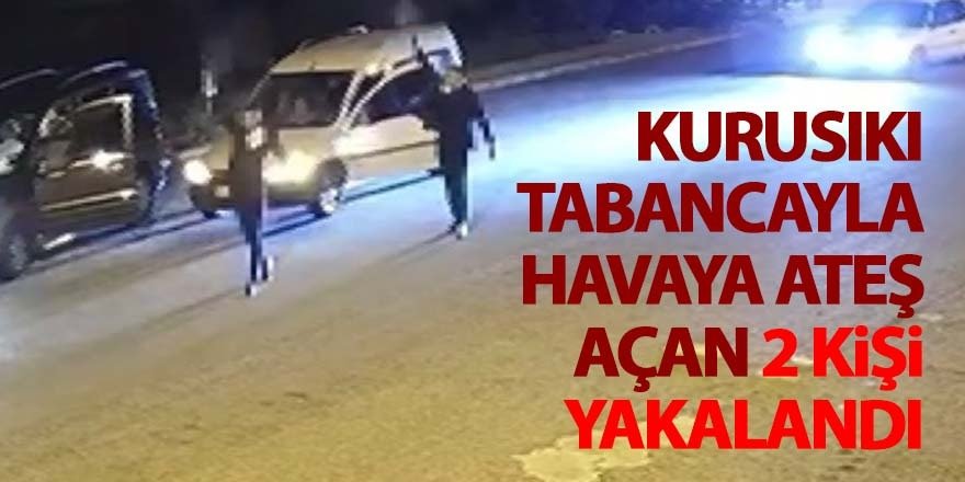 Tabancayla havaya ateş açan 2 kişi yakalandı