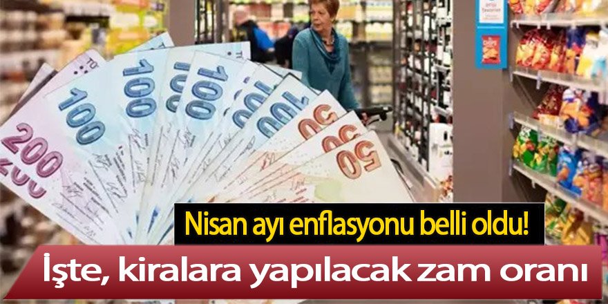 Nisan ayı enflasyonu belli oldu! İşte kiralara yapılacak zam oranı