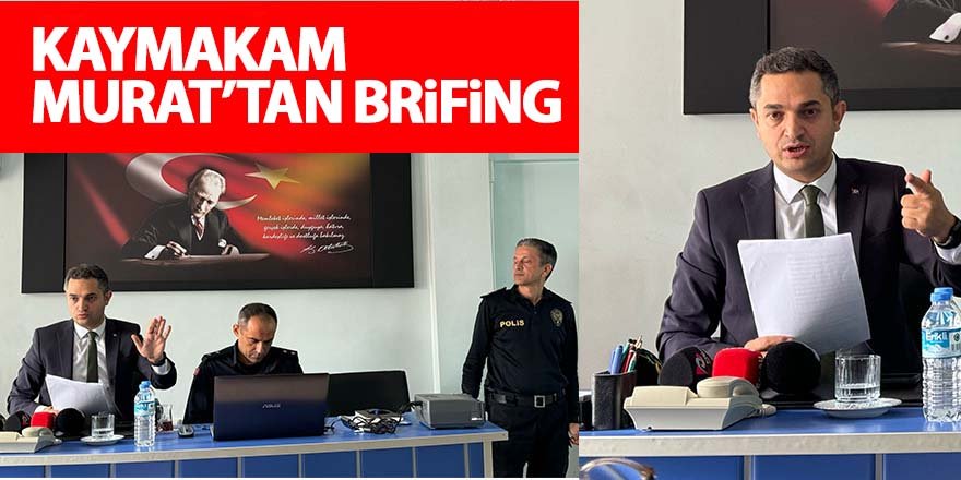Kaymakam Murat’tan brifing