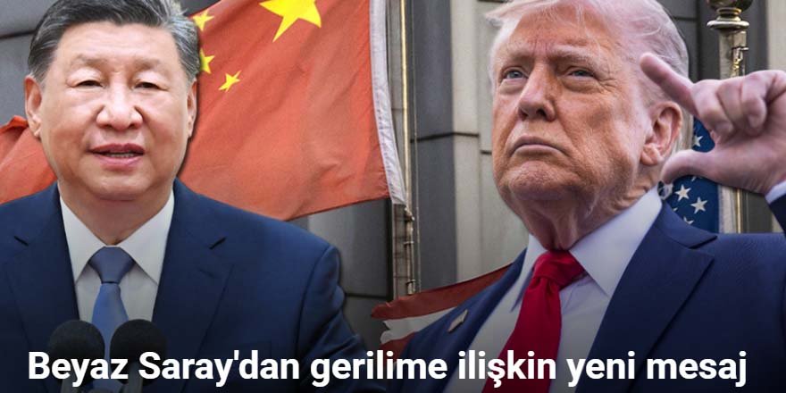 Beyaz Saray: "Çin’in Amerika Birleşik Devletleri’ne ihtiyacı var"