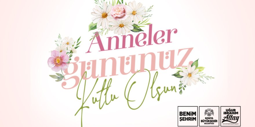 Başkan Altay Tüm Annelerin Anneler Günü’nü Kutladı