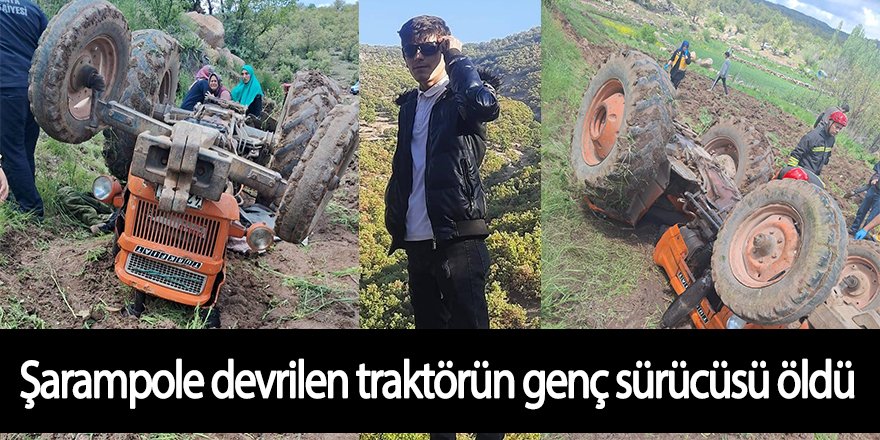 Şarampole devrilen traktörün genç sürücüsü öldü