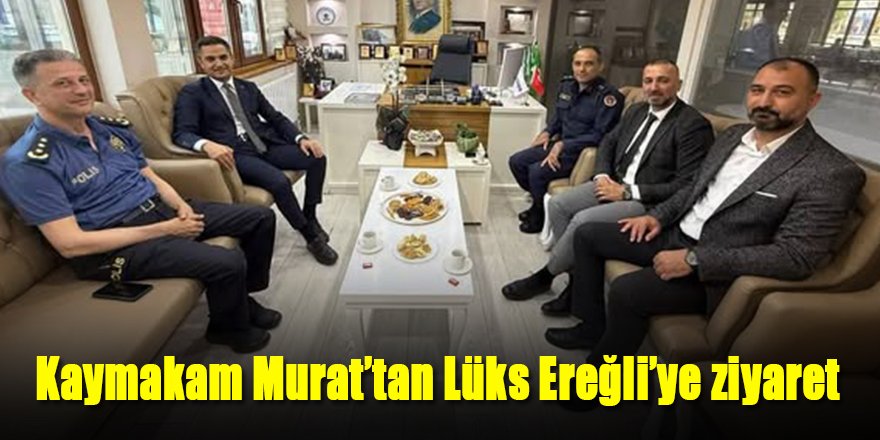 Kaymakam Murat’tan Lüks Ereğli’ye ziyaret