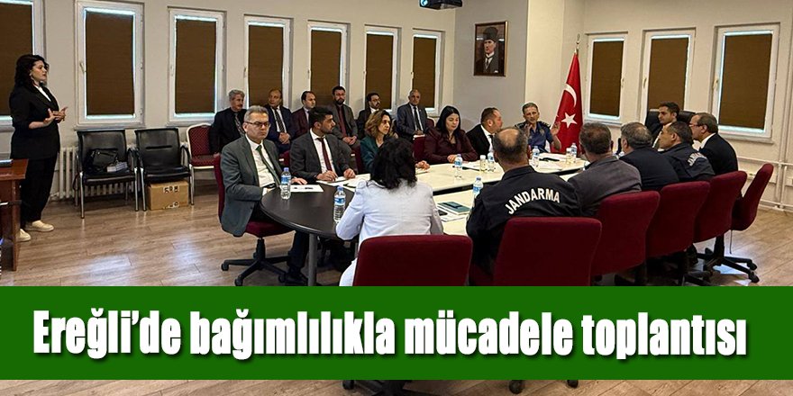 Ereğli’de bağımlılıkla mücadele toplantısı