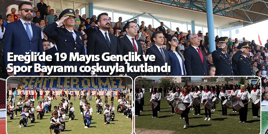 Ereğli’de 19 Mayıs Gençlik ve Spor Bayramı coşkuyla kutlandı