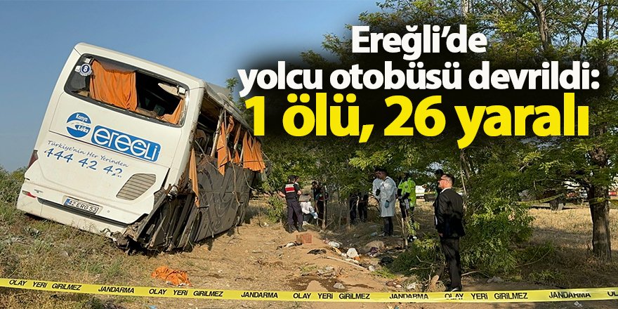 Ereğli’de yolcu otobüsü devrildi: 1 ölü, 26 yaralı 