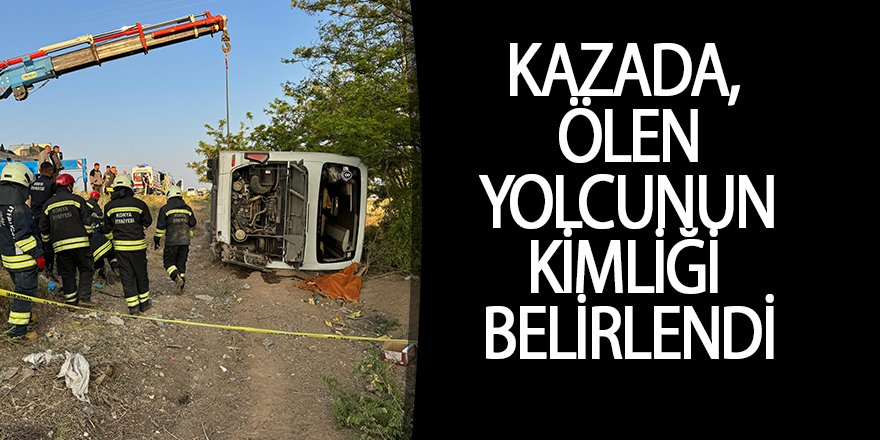 OTOBÜS KAZASINDA ÖLEN YOLCUNUN KİMLİĞİ BELİRLENDİ