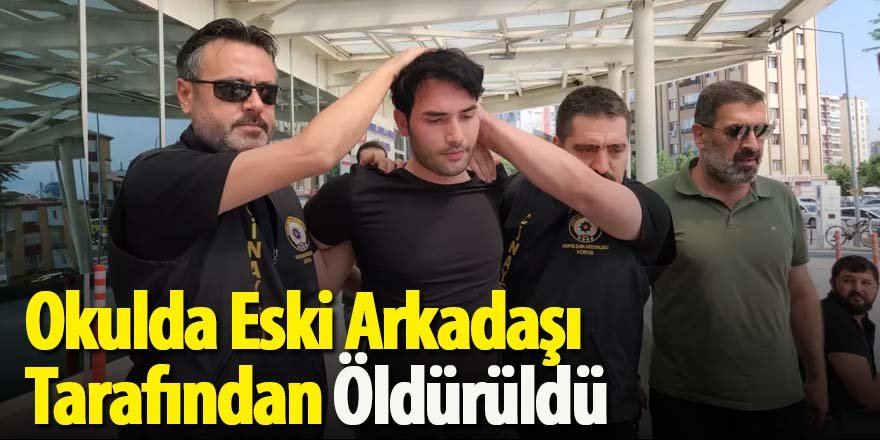 Okulda Eski Arkadaşı Tarafından Öldürüldü