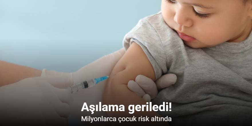 Aşılama geriledi: Milyonlarca Çocuk risk altında