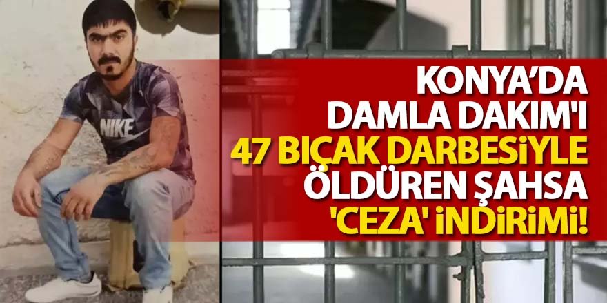 Damla Dakım'ı 47 bıçak darbesiyle öldüren şahsa 'ceza' indirimi!