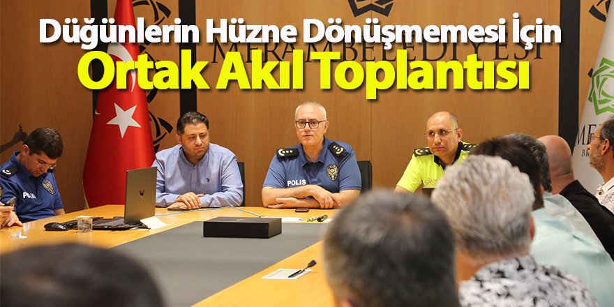 Düğünlerin Hüzne Dönüşmemesi İçin Ortak Akıl Toplantısı