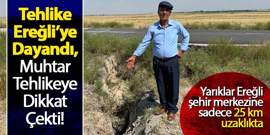 Tehlike Ereğli’ye Dayandı, Muhtar Tehlikeye Dikkat Çekti!