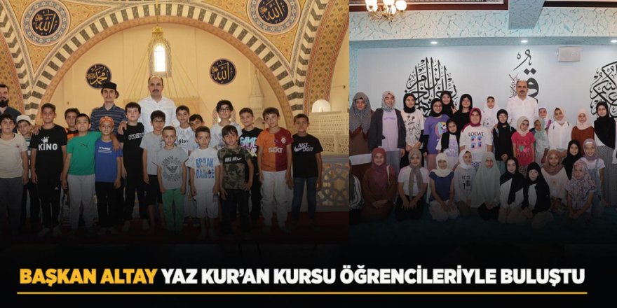 Başkan Altay Yaz Kur’an Kursu Öğrencileriyle Buluştu