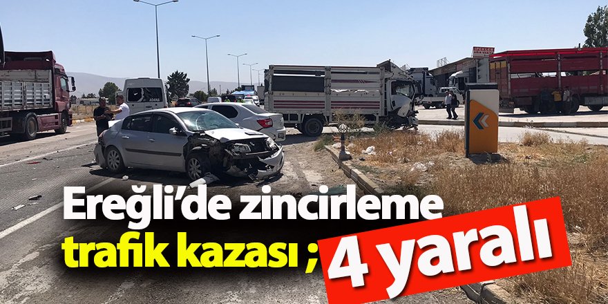 Ereğli’de zincirleme trafik kazası ; 4 yaralı