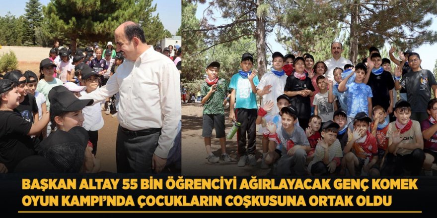 Başkan Altay 55 Bin Öğrenciyi Ağırlayacak Genç Komek Oyun Kampı’nda Çocukların Coşkusuna Ortak Oldu