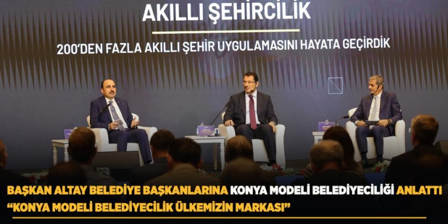 Başkan Altay Belediye Başkanlarına Konya Modeli Belediyeciliği Anlattı
