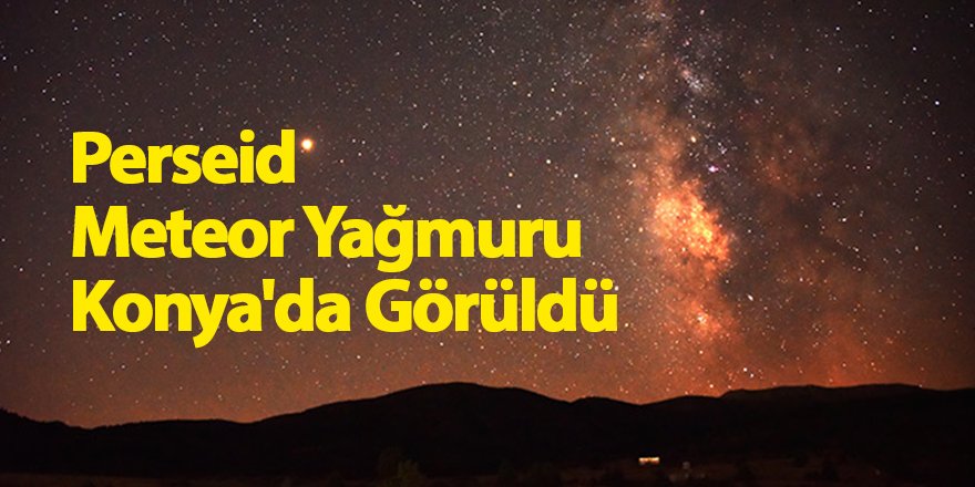 Perseid Meteor Yağmuru Konya'da Görüldü