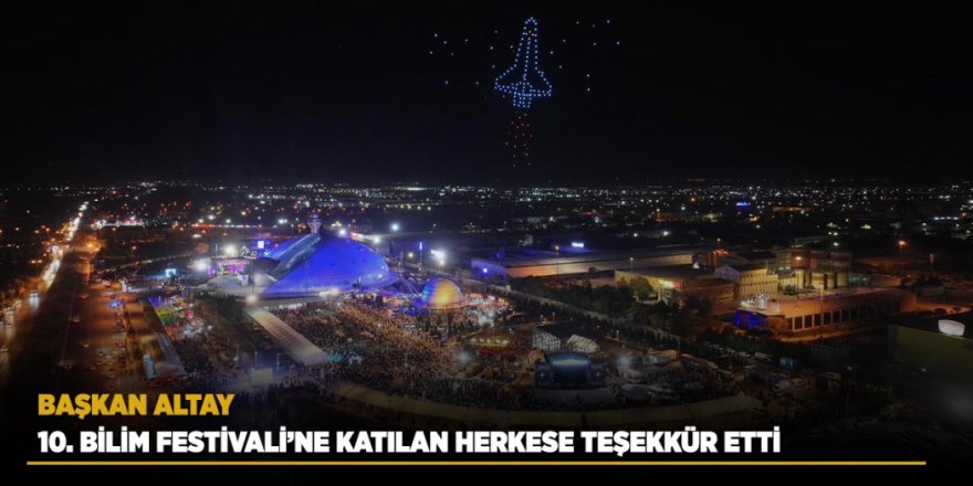Başkan Altay 10. Bilim Festivali’ne Katılan Herkese Teşekkür Etti