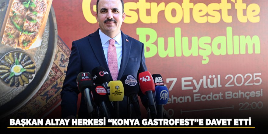 Başkan Altay Herkesi “Konya Gastrofest”E Davet Etti