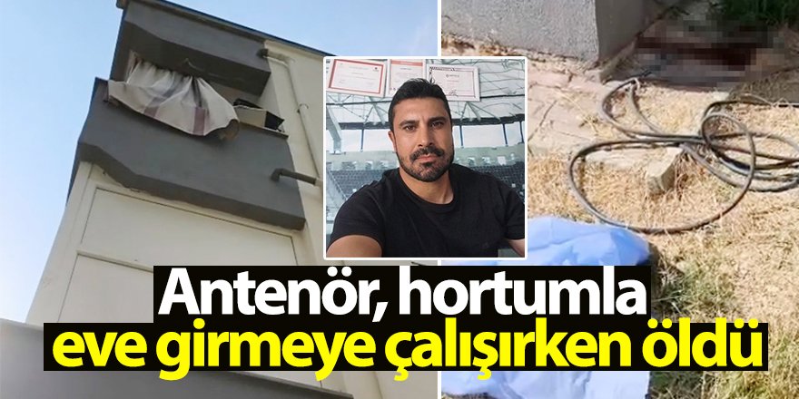 Antrenör  hortumla eve girmeye çalışırken öldü