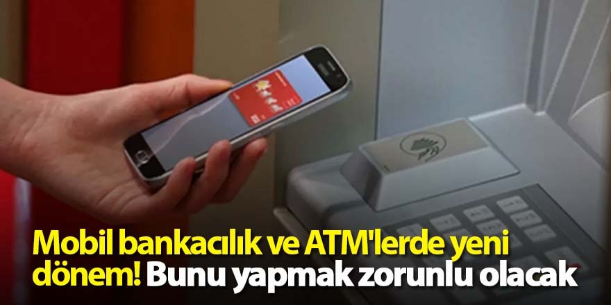 Mobil bankacılık ve ATM'lerde yeni dönem