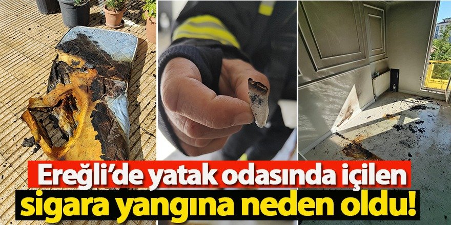 Ereğli’de yatak odasında içilen sigara yangına neden oldu!