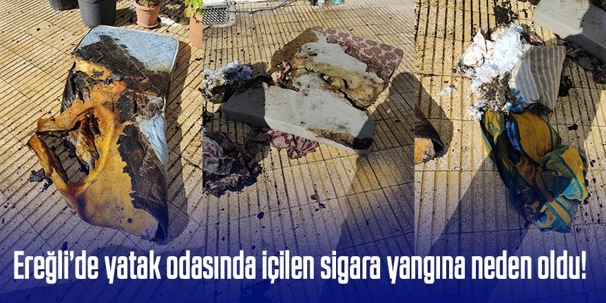Ereğli’de yatak odasında içilen sigara yangına neden oldu!