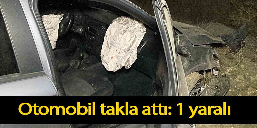 Otomobil takla attı: 1 yaralı