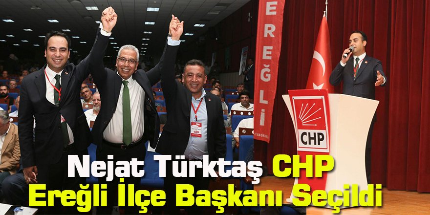 Nejat Türktaş CHP Konya Ereğli İlçe Başkanı Seçildi