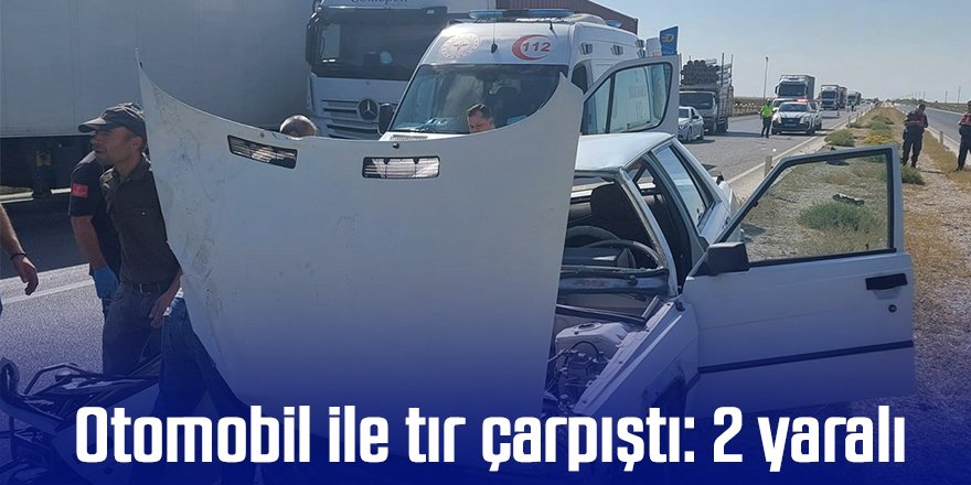 Otomobil ile tır çarpıştı: 2 yaralı
