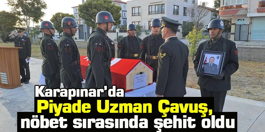 Karapınar’da Piyade Uzman Çavuş, nöbet sırasında şehit oldu
