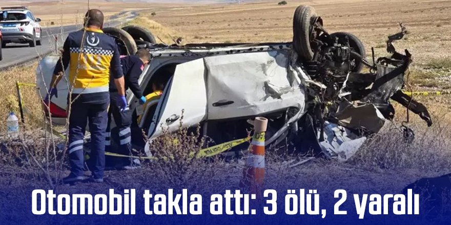 Otomobil takla attı: 3 ölü, 2 yaralı