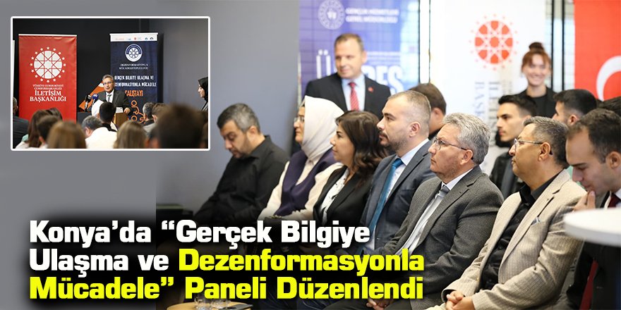 Konya’da “Gerçek Bilgiye Ulaşma ve Dezenformasyonla Mücadele” Paneli Düzenlendi