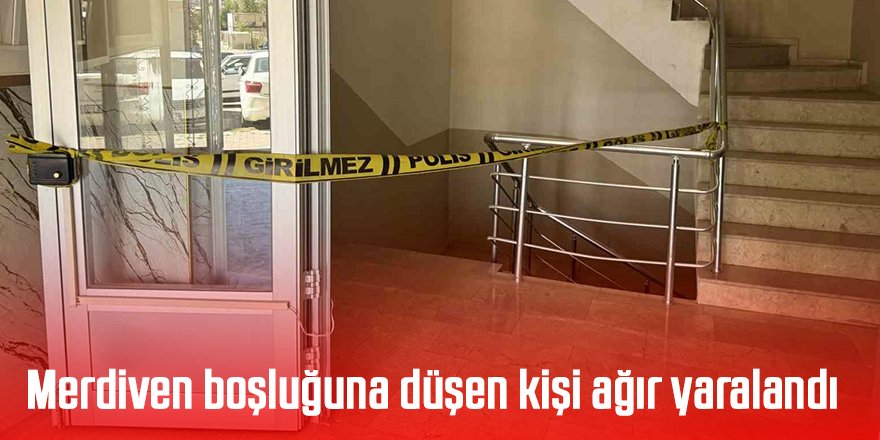 Merdiven boşluğuna düşen kişi ağır yaralandı
