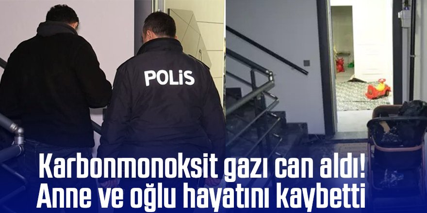 Karbonmonoksit gazı can aldı; Anne ve oğlu hayatını kaybetti