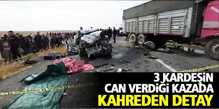 3 kardeşin can verdiği kazada kahreden detay