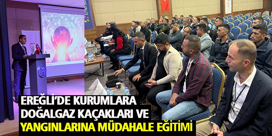 Ereğli’de Kurumlara Doğalgaz Kaçakları ve Yangınlarına Müdahale Eğitimi