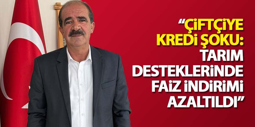 Çiftçiye Kredi Şoku: Tarım Desteklerinde Faiz İndirimi Azaltıldı