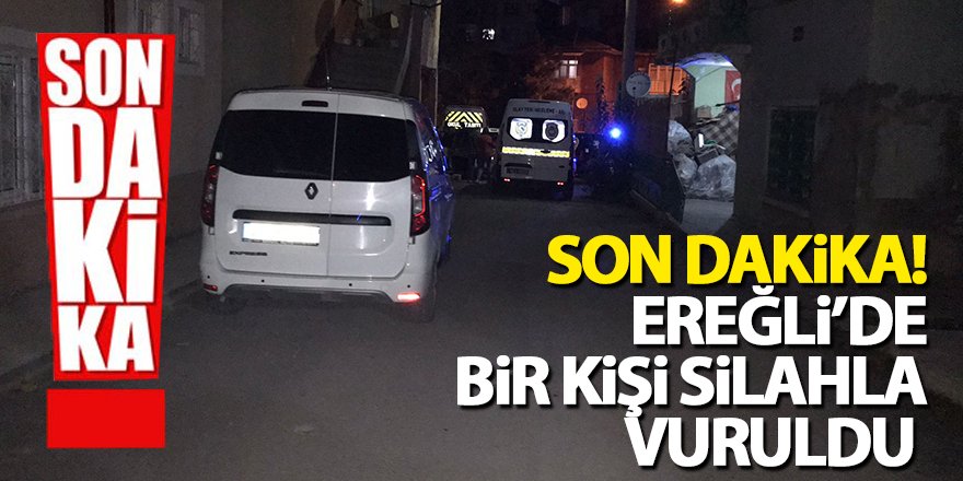 Son Dakika! Ereğli’de bir kişi silahla vuruldu 