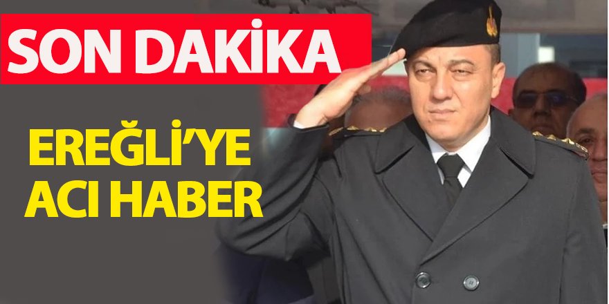 EREĞLİ’YE ACI HABER