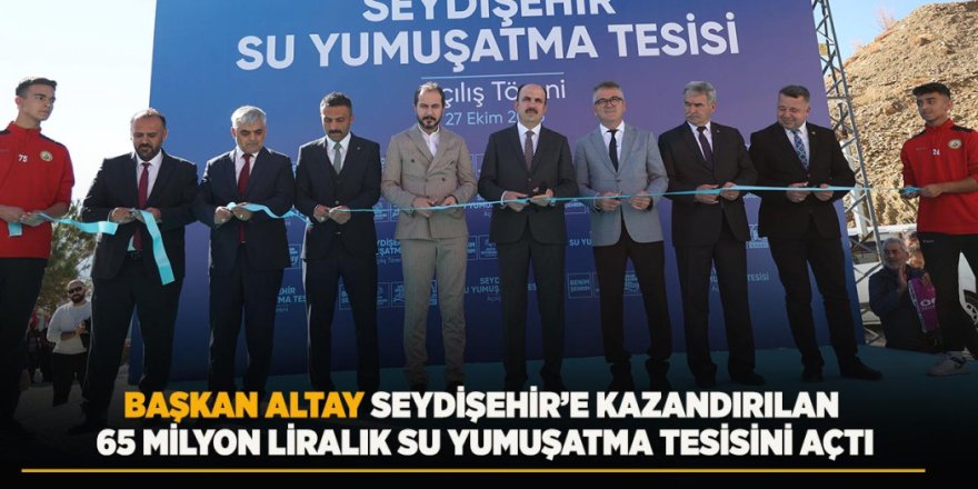 Başkan Altay Seydişehir’e Kazandırılan 65 Milyon Liralık Su Yumuşatma Tesisini Açtı